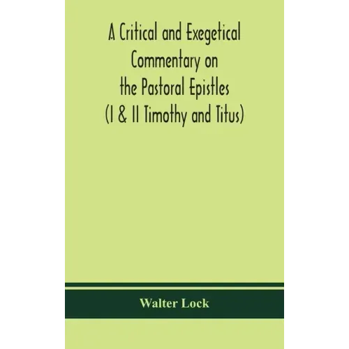 A critical and exegetical commentary on the Pastoral epistles (I & II Timothy and Titus)