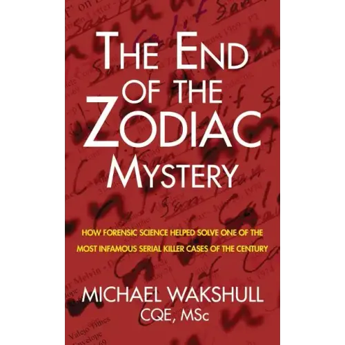 The End of the Zodiac Mystery: How Forensic Science Helped Solve One of the Most Infamous Serial Killer Cases of the Century