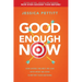 Good Enough Now: How Doing the Best We Can with What We Have Is Better Than Nothing (Second Edition: Updated and Expanded)