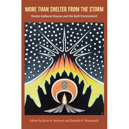 More Than Shelter from the Storm: Hunter-Gatherer Houses and the Built Environment