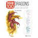 Draw 100: Dragons: From Basic Shapes to Amazing Drawings in Super-Easy Steps