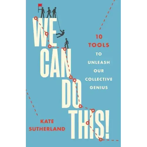 We Can Do This!: 10 Tools to Unleash Our Collective Genius