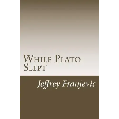 While Plato Slept: From Plato to Starbucks - Philosophy 101 and Counting