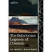 The Babylonian Legends of Creation: And the Fight Between Bel and the Dragon