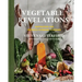 Vegetable Revelations: Inspiration for Produce-Forward Cooking