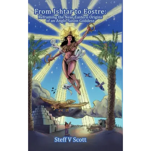 From Ishtar to Eostre: Reframing the Near Eastern Origins of an Anglo Saxon Goddess