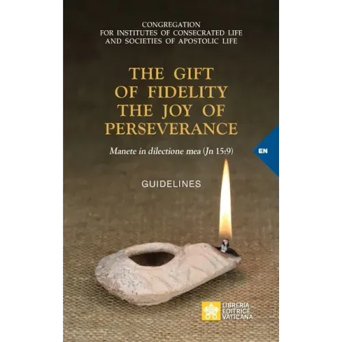 The Gift of Fidelity the Joy of Perseverance: Manete in dilectione mea (John 15:9). Guidelines