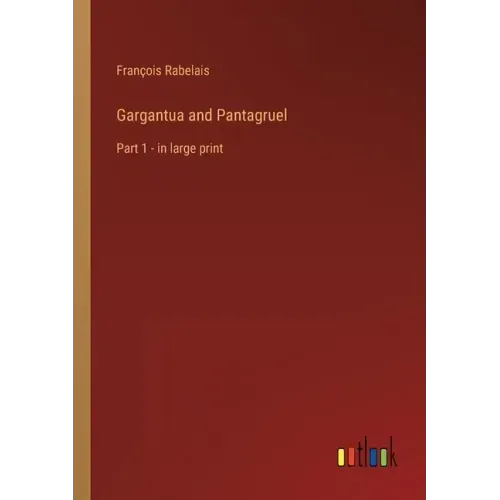 Gargantua and Pantagruel: Part 1 - in large print