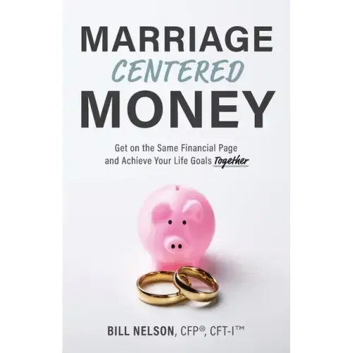 Marriage-Centered Money: Get on the Same Financial Page and Achieve Your Life Goals Together