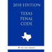 Texas Penal Code (2018 Edition)