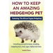 How to Keep an Amazing Hedgehog Pet. Featuring 'The African Pygmy Hedgehog' !!: Everything you Need to Know, Including, Hedgehog Facts, Food, Cages, H
