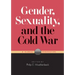 Gender, Sexuality, and the Cold War: A Global Perspective