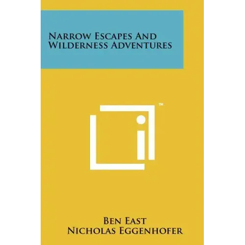 Narrow Escapes And Wilderness Adventures