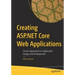 Creating ASP.NET Core Web Applications: Proven Approaches to Application Design and Development
