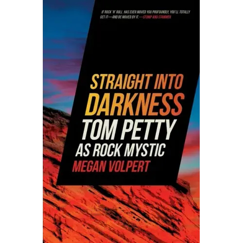 Straight Into Darkness: Tom Petty as Rock Mystic