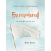 Surrendered - Women's Bible Study Participant Workbook: Letting Go and Living Like Jesus