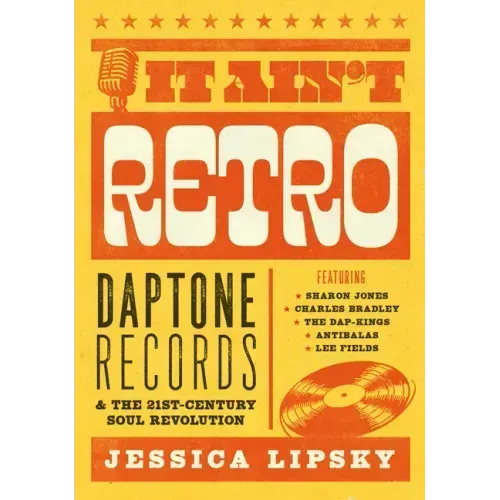 It Ain't Retro: Daptone Records & the 21st-Century Soul Revolution