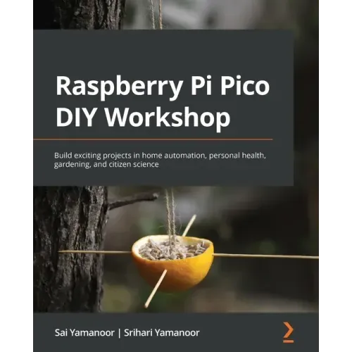 Raspberry Pi Pico DIY Workshop: Build exciting projects in home automation, personal health, gardening, and citizen science