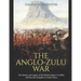 The Anglo-Zulu War: The History and Legacy of the British Empire's Conflict with the Zulu Kingdom in South Africa