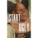 Start Ugly: The Unexpected Path to Everyday Creativity