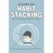 Habit Stacking: How To Change Any Habit In 30 Days