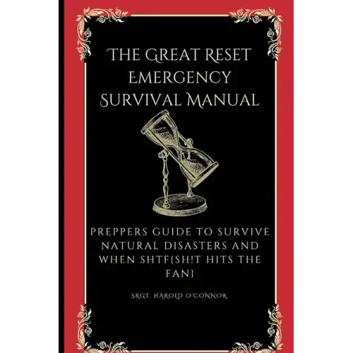 The Great Reset Emergency Survival Manual: Preppers Guide to Survive Natural Disasters and when SHTF