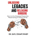 Unlocking Legacies and Releasing Burdens, How to Let Go of Generational Traumas & the Wounds that Keep Us Chained to the Past