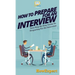 How To Prepare For An Interview: Your Step By Step Guide To Preparing For An Interview