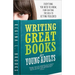 Writing Great Books for Young Adults: Everything You Need to Know, from Crafting the Idea to Getting Published