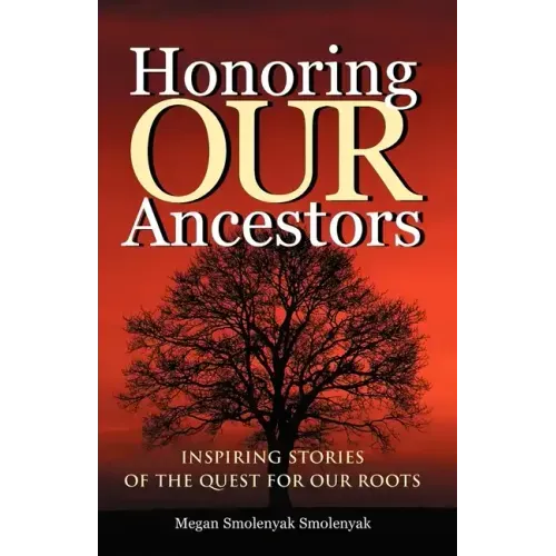 Honoring Our Ancestors: Inspiring Stories of the Quest for Our Roots
