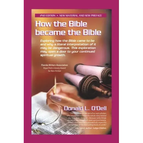 How the Bible Became the Bible: Exploring How the Bible Came to Be and Why a Literal Interpretation of It May Be Dangerous, This Exploration May Open