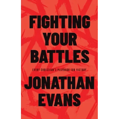Fighting Your Battles: Every Christian's Playbook for Victory