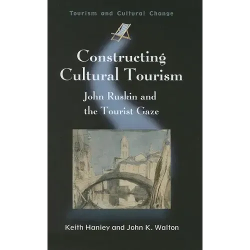 Constructing Cultural Tourism: John Ruskin and the Tourist Gaze