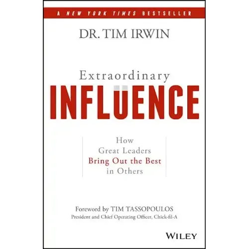 Extraordinary Influence: How Great Leaders Bring Out the Best in Others