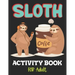 Sloth Activity Book for Adult: Over 100 Fun Activities for Women- Coloring Pages, Word Searches, Mazes, Sudoku Puzzles, Trivia, Tic Tac Toe, Find the