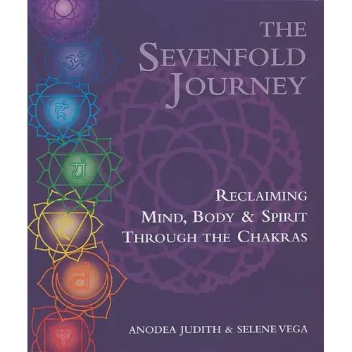 The Sevenfold Journey: Reclaiming Mind, Body and Spirit Through the Chakras