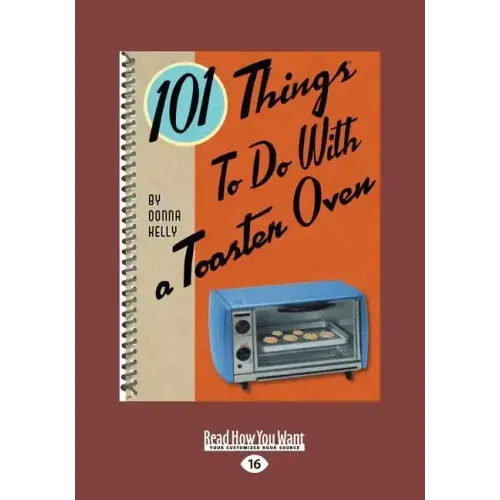 101 Things to Do with a Toaster Oven (Large Print 16pt)