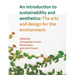 An Introduction to Sustainability and Aesthetics: The Arts and Design for the Environment
