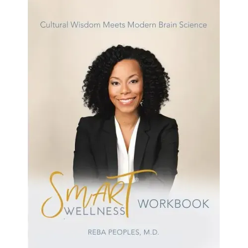 Smart Wellness(R) Workbook: Cultural Wisdom Meets Modern Brain Science