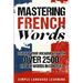 Mastering French Words: Level Up Your Vocabulary with Over 2500 French Words in Context