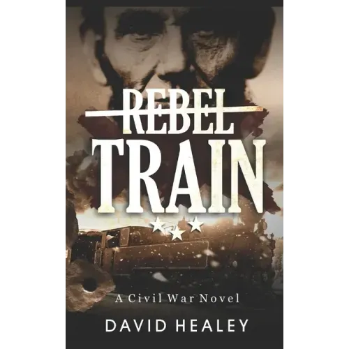 Rebel Train: A Civil War Novel