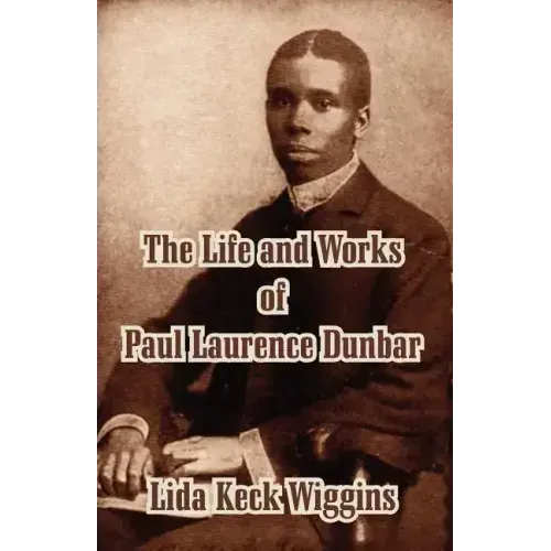 The Life and Works of Paul Laurence Dunbar