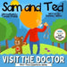 Sam and Ted Visit the Doctor: First Time Experiences Going to the Doctor Book For Toddlers Helping Parents and Guardians by Preparing Kids For Their