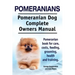 Pomeranians. Pomeranian Dog Complete Owners Manual. Pomeranian book for care, costs, feeding, grooming, health and training.
