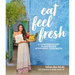 Eat Feel Fresh: A Contemporary, Plant-Based Ayurvedic Cookbook
