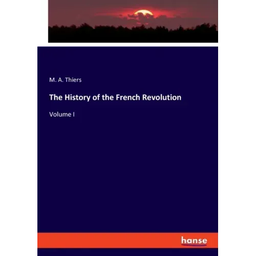 The History of the French Revolution: Volume I
