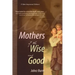 Mothers of the Wise and Good