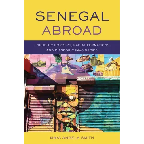 Senegal Abroad: Linguistic Borders, Racial Formations, and Diasporic Imaginaries