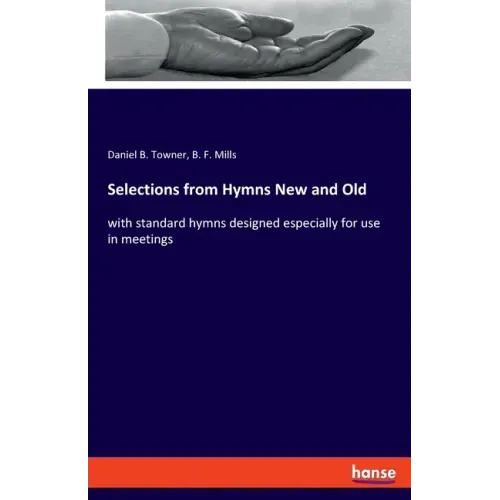 Selections from Hymns New and Old: with standard hymns designed especially for use in meetings