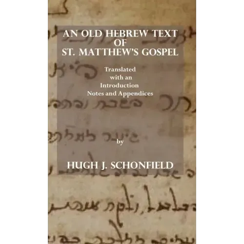 An Old Hebrew Text of St. Matthew's Gospel: Translated and with an Introduction Notes and Appendices
